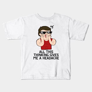 All this thinking gives me a headache Kids T-Shirt